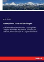 Therapie der Kreislauf-Störungen: Kraftabnahme des Herzmuskels, ungenügender Compensationen bei Herzfehlern, Fettherz und Fettsucht, Veränderungen im Lungenkreislauf etc (German Edition) 3743641089 Book Cover