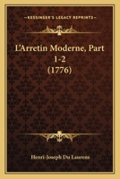 L’Arretin Moderne, Part 1-2 (1776) 1166326721 Book Cover