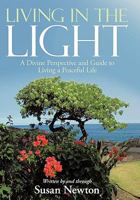 Living In The Light: A Divine Perspective and Guide to Living a Peaceful Life 1452534381 Book Cover