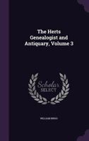 The Herts Genealogist and Antiquary, Volume 3 1146655096 Book Cover