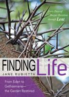 Finding Life: From Eden to Gethsemane - the Garden Restored 0898278929 Book Cover