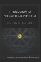 Introduction to Philosophical Principles: Logic, Physics, and the Human Person 1092376542 Book Cover