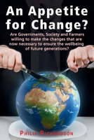 An Appetite For Change?: Are Governments, Society and Farmers willing to make the changes that are now necessary to ensure the wellbeing of future generations? 1789630746 Book Cover