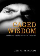 Caged Wisdom: Learning to See Through the Bars 1617779849 Book Cover
