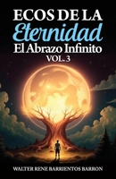 ECOS DE LA ETERNIDAD: El Abrazo Infinito Volumen 3 (Spanish Edition) B0DVC19DC3 Book Cover