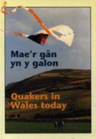 Mae'r Gan yn y Galon: Quakers in Wales Today 0953093506 Book Cover
