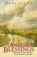 An Angler's Blessings: Adventures in the Pursuit of Trout with a Fly Rod 0741462435 Book Cover