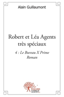 Robert et Léa Agents très spéciaux: 4: Le Bureau X Prime - Roman (French Edition) 2332533117 Book Cover