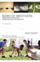 Bond of Brothers: Connecting with Other Men Beyond Work, Weather, and Sports 0310319994 Book Cover