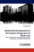 Residential Development in the Eastern Fringe Area of Dhaka city: Role of Stakeholders, existing housing condition, consequences of residential development 3838399706 Book Cover