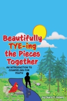 Beautifully Tye-ing the Pieces Together - An Introduction to Counseling for Youth 1948237512 Book Cover