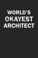 World's Okayest Architect: Funny gag gift for sarcastic snarky Architect - Blank Lined Notebook 1713117959 Book Cover