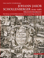 Johann Jokob Schollenberger (1646-1689): Erganzungsband: Nurnberg Und Die Bildproduktion Der Kunstverlage Des Barock 3795437202 Book Cover