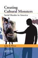 Creating Cultural Monsters: Serial Murder in America 1439851549 Book Cover