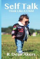 Self Talk, Think Like A Child 164254048X Book Cover