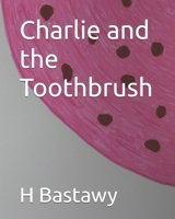 Charlie and the Toothbrush (Charlie's Adventures) B0CPJJGL6S Book Cover