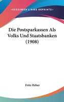 Die Postsparkassen Als Volks Und Staatsbanken (1908) 1161118551 Book Cover