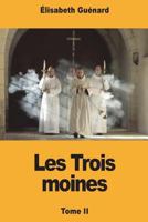 Les Trois moines: Tome II 1723309168 Book Cover