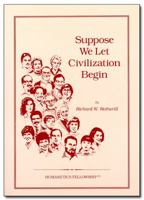 Suppose We Let Civilization Begin 1881074021 Book Cover