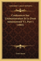 Conferences Sur L'Administration Et Le Droit Administratif V1, Part 1 (1885) 1160723761 Book Cover