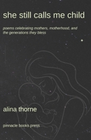 She Still Calls Me Child: Poems Celebrating Mothers, Motherhood, and the Generations They Bless B0FRF4SV16 Book Cover