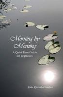 Morning by Morning: A Quiet Time Guide for Beginners 1500700924 Book Cover