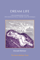 Dream Life: A Re-examination of the Psychoanalytic Theory and Technique: A Re-examination of the Psychoanalytical Theory and Technique 1912567121 Book Cover
