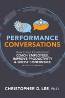 Performance Conversations: Using Questions to Coach Employees, Improve Productivity and Boost Confidence (Without Appraisals) 158644669X Book Cover