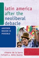 Latin America after the Neoliberal Debacle: Another Region is Possible 0742566064 Book Cover