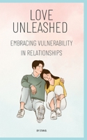 Love Unleashed: Embracing Vulnerability in Relationships B0C2S6B6HD Book Cover