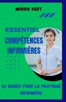 COMPÉTENCES INFIRMIÈRES ESSENTIELLES: 54 compétences pour la pratique infirmière (French Edition) B0CNV85W46 Book Cover