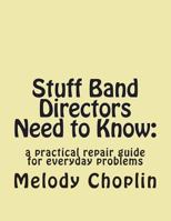 Stuff Band Directors Need to Know: : a practical repair guide for everyday problems 1492998486 Book Cover