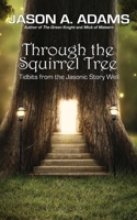 Through the Squirrel Tree: Tales From the Jasonic Story Well 1948890755 Book Cover