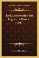 De L'Amelioration Du Logement Ouvrier (1907) 1160400083 Book Cover