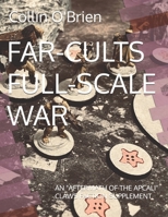 FAR-CULTS FULL-SCALE WAR: AN "AFTERMATH OF THE APCALI" CLAWS FACTION SUPPLEMENT (CLAWS Modules & Supplements) B0F32WPD18 Book Cover