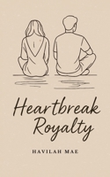 Heartbreak Royalty: A Journey Through Love, Loss of Love, Heartache and the Strength to Rebuild. B0FD3XKJ9G Book Cover