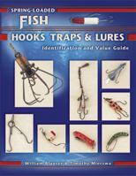 Spring-loaded Fish Hooks, Traps & Lures: Identification and Value Guide (Identification & Values (Collector Books)) 1574324705 Book Cover