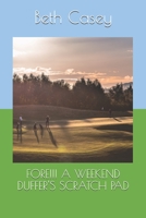 FORE!!! A WEEKEND DUFFER'S SCRATCH PAD B0851LLDKR Book Cover