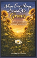 When Everything Around Me Grows: Poems from a Daisy in a Field of Sunflowers B0GF9RTJNZ Book Cover