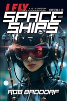 I Fly Spaceships, Book 3: A 10 - 16 Christian Space Action-Adventure!: For Upper Middle Grade & Teens 1956061681 Book Cover