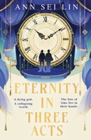 Eternity in Three Acts 0316601195 Book Cover