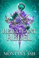 Reluctant Rebel (Reluctant Royals) B0DRTGPTP2 Book Cover