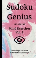 Sudoku Genius Mind Exercises Volume 1: Clarkridge, Arkansas State of Mind Collection 1709533153 Book Cover