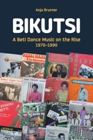 Bikutsi: A Beti Dance Music on the Rise, 1970-1990 1781797862 Book Cover