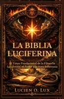 La Biblia Luciferina: El Texto Fundacional de la Filosofía Luciferina, el Poder y la auto Soberanía (Spanish Edition) B0GKWXC2SK Book Cover