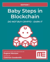 Baby Steps in Blockchain: Do Not Buy Crypto - Earn It! B0H23RW4MP Book Cover