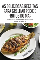 As Deliciosas Receitas Para Grelhar Peixe E Frutos Do Mar 1804658308 Book Cover