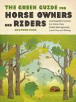 The Green Guide for Horse Owners and Riders: Sustainable Practices for Horse Care, Stable Management, Land Use, and Riding 1603421475 Book Cover