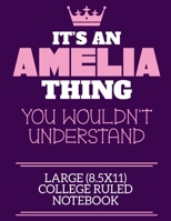 It's An Amelia Thing You Wouldn't Understand Large (8.5x11) College Ruled Notebook: A cute book to write in for any book lovers, doodle writers and budding authors! 1700662872 Book Cover