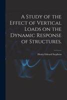 A Study of the Effect of Vertical Loads on the Dynamic Response of Structures. 1013481267 Book Cover